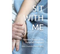 Sit With Me: Favorite Stories from Hospital Chaplains