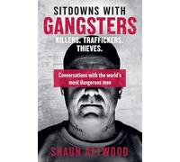 Sitdowns with Gangsters: My real and terrifying conversations with the world’s most dangerous men
