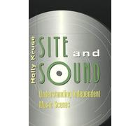 Site and Sound: Understanding Independent Music Scenes: 1 (Music [Meanings])
