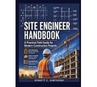 Site Engineer Handbook: A Practical Field Guide for Modern Construction Projects (The Practical Engineering Series)