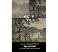 Site, Sight, Insight: Essays on Landscape Architecture (Penn Studies in Landscape Architecture)