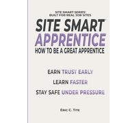 Site Smart Apprentice: How To Be A Great Apprentice (Site Smart Series)