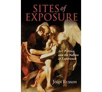 Sites of Exposure: Art, Politics, and the Nature of Experience (Studies in Continental Thought)
