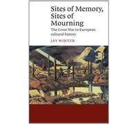 Sites of Memory, Sites of Mourning: The Great War in European Cultural History (Canto)