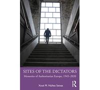 Sites of the Dictators: Memories of Authoritarian Europe, 1945-2020