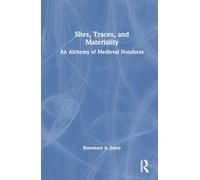 Sites, Traces, and Materiality: An Alchemy of Medieval Honduras