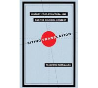 Siting Translation: History, Post-Structuralism, and the Colonial Context