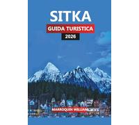 SITKA GUIDA TURISTICA 2026: Pianificatore di vacanze in Alaska con cose da fare, sentieri escursionistici, crociere di un giorno e consigli per la ristorazione locale