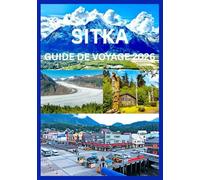 SITKA GUIDE DE VOYAGE 2026