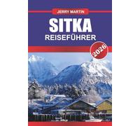 SITKA REISEFÜHRER 2026: Entdecken Sie versteckte Schätze, historische Sehenswürdigkeiten, Reisetipps und unvergessliche Urlaubserlebnisse