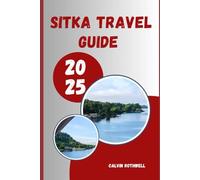SITKA TRAVEL GUIDE 2025: Alaska’s Hidden Gem Awaits: Dive into Sitka’s Culture, Coastline, and Unspoiled Beauty