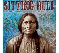 Sitting Bull: Lakota Warrior and Defender of His People