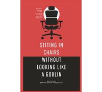 Sitting in Chairs Without Looking Like a Goblin