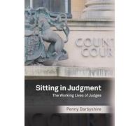 Sitting in Judgment: The Working Lives of Judges