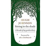 Sitting in the Shade: A decade of my garden diary