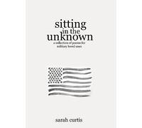 Sitting in the Unknown: A Collection of Poems for Military Loved Ones