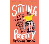 Sitting Pretty: The View from My Ordinary Resilient Disabled Body