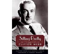 Sitting Pretty: The Life and Times of Clifton Webb (Hollywood Legends Series)