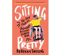 Sitting Pretty: The View from My Ordinary Resilient Disabled Body | Paperback