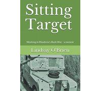 Sitting Target: Working in Rhodesia's Bush War - a memoir