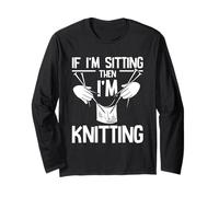 Sitting Then I'm Knitting Lover Craft Life Knitting Long Sleeve T-Shirt
