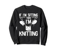 Sitting Then I'm Knitting Lover Craft Life Knitting Sweatshirt