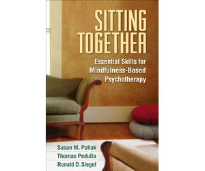 Sitting Together: Essential Skills for Mindfulness-Based Psychotherapy