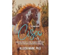 Sittings with Cisco: Conversations With A Paint Medicine Horse About Healthy Emotional Behavior For Humanity
