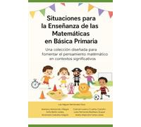 Situaciones para la Enseñanza de las Matemáticas en Básica Primaria: Una colección diseñada para fomentar el pensamiento matemático en contextos significativos