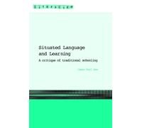 Situated Language and Learning : A Critique of Traditional Schooling