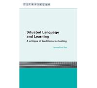 Situated Language and Learning: A Critique of Traditional Schooling (Literacies)