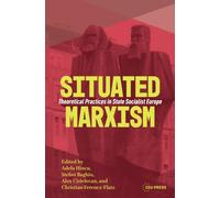 Situated Marxism : Theoretical Practices in State Socialist Europe