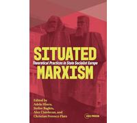 Situated Marxism: Theoretical Practices in State Socialist Europe