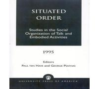 Situated Order : Studies in the Social Organization of Talk and Embodied Activities