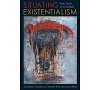 Situating Existentialism: Key Texts in Context