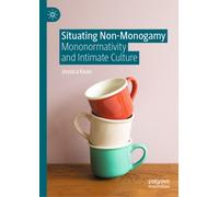 Situating Non-Monogamy : Mononormativity and Intimate Culture