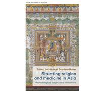 Situating Religion and Medicine in Asia : Methodological Insights and Innovations