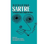 Situating Sartre in Twentieth-Century Thought and Culture
