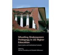 Situating Shakespeare Pedagogy in US Higher Education : Social Justice and Institutional Contexts