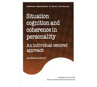 Situation Cognition and Coherence in Personality: An Individual-Centred Approach (European Monographs in Social Psychology)