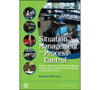 Situation Management for Process Control : Situation Awareness and Decision-Making for Operators in Industrial Control Rooms and Operation Centers