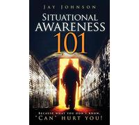 Situational Awareness 101: Because What You Don't Know, "Can" Hurt You!
