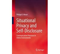 Situational Privacy and Self-Disclosure: Communication Processes in Online Environments