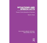 Situations and Speech Acts: Toward a Formal Semantics of Discourse (RLE: Discourse Analysis)