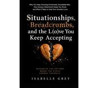 Situationships, Breadcrumbs, and the Love You Keep Accepting: Why You Keep Choosing Emotionally Unavailable Men, How Anxious Attachment Keeps You Stuck, and What It Takes to Heal from Avoidant Love