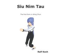 Siu Nim Tau: the first form in Wing Chun (Wing Chun Essentials)