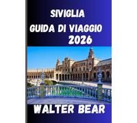 SIVIGLIA Guida di viaggio 2026: La tua guida completa alla storia, ai festival e ai tesori nascosti di Siviglia