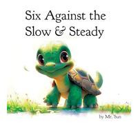 Six Against the Slow & Steady: A classic fable reimagined with multiple morals (Fables, Parables & Silly Tales with Morals)