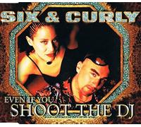Six and Curly - Even If You Shoot the DJ