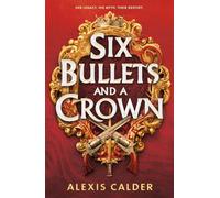 Six Bullets and A Crown: A sizzling enemies to lovers dystopian romantasy